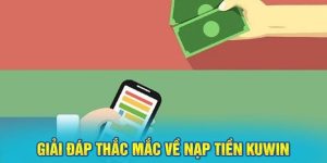 Giải đáp thắc mắc về nạp tiền tại nhà cái kuwin